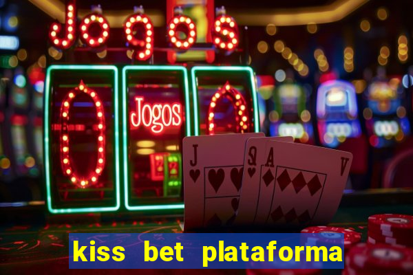 kiss bet plataforma de jogos